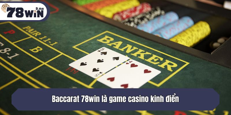 Baccarat 78win là game casino kinh điển