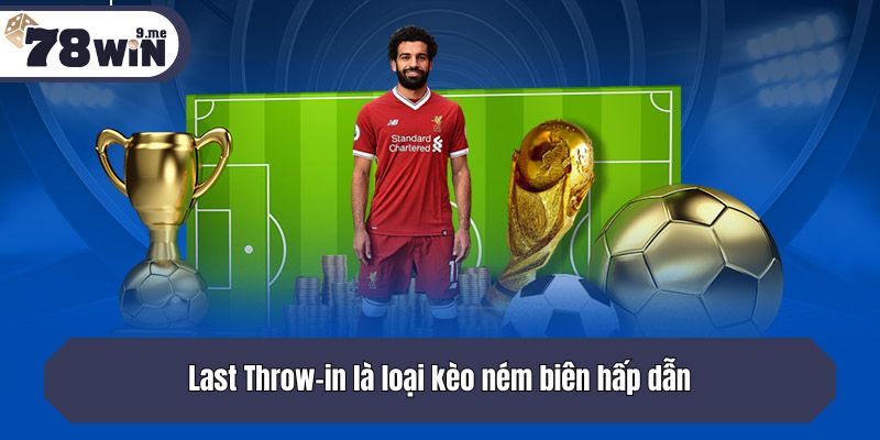 Last Throw-in là loại kèo ném biên hấp dẫn
