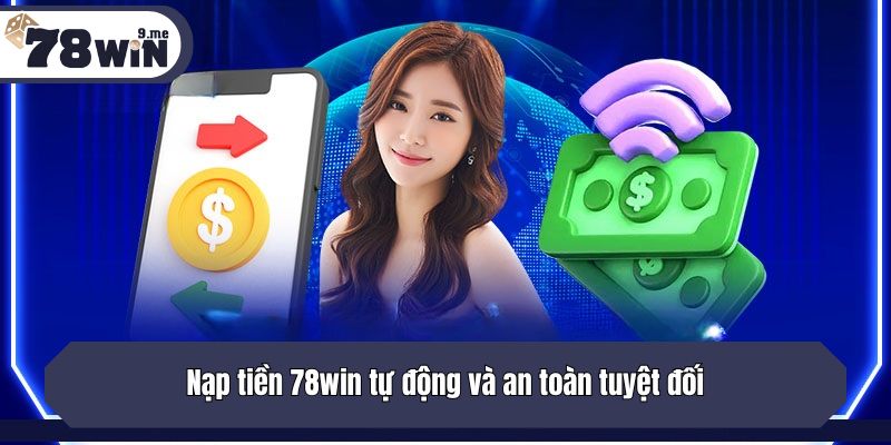 Nạp tiền 78win tự động và an toàn tuyệt đối