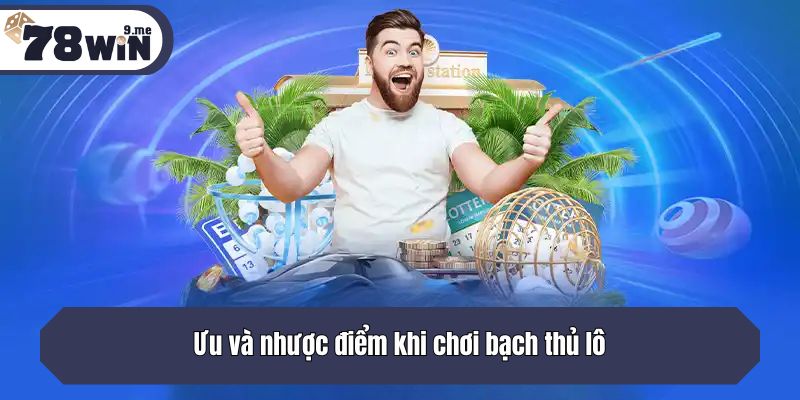 Ưu và nhược điểm khi chơi bạch thủ lô